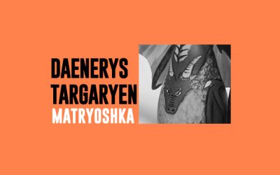 Matrioshka Daenerys Targaryen